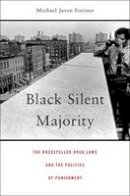 Michael Javen Fortner - Black Silent Majority: The Rockefeller Drug Laws and the Politics of Punishment - 9780674743991 - V9780674743991
