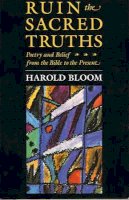 Harold Bloom - Ruin the Sacred Truths: Poetry and Belief from the Bible to the Present - 9780674780286 - V9780674780286
