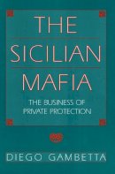 Diego Gambetta - The Sicilian Mafia: The Business of Private Protection - 9780674807426 - V9780674807426