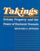 Richard A. Epstein - Takings: Private Property and the Power of Eminent Domain - 9780674867291 - V9780674867291