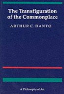 Arthur C. Danto - The Transfiguration of the Commonplace: A Philosophy of Art - 9780674903463 - V9780674903463