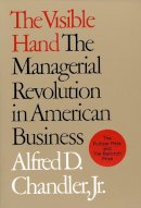 Alfred D. Chandler - The Visible Hand: The Managerial Revolution in American Business - 9780674940529 - V9780674940529