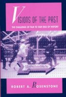 Robert A. Rosenstone - Visions of the Past: The Challenge of Film to Our Idea of History - 9780674940987 - V9780674940987