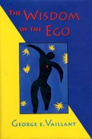 George E. Vaillant - The Wisdom of the Ego. Sources of Resilience in Adult Life.  - 9780674953734 - V9780674953734