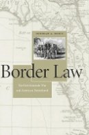 Deborah A. Rosen - Border Law: The First Seminole War and American Nationhood - 9780674967618 - V9780674967618