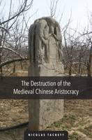 Nicolas Tackett - The Destruction of the Medieval Chinese Aristocracy - 9780674970656 - V9780674970656