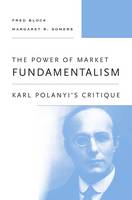 Fred Block - The Power of Market Fundamentalism: Karl Polanyi´s Critique - 9780674970885 - V9780674970885