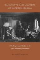 Sergei Antonov - Bankrupts and Usurers of Imperial Russia: Debt, Property, and the Law in the Age of Dostoevsky and Tolstoy - 9780674971486 - V9780674971486