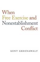 Kent Greenawalt - When Free Exercise and Nonestablishment Conflict - 9780674972209 - V9780674972209