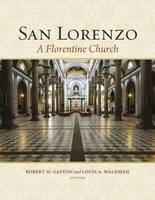 Robert W. Gaston - San Lorenzo: A Florentine Church (Villa I Tatti Series) - 9780674975675 - V9780674975675