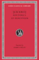 Cicero - Cicero: Rhetorica ad Herennium (Loeb Classical Library No. 403) (English and Latin Edition) - 9780674994447 - V9780674994447