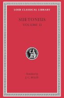 Suetonius - SUETONIUS Vol.II The Lives of the Caesars, II: Claudius. Nero. Galba, Otho, and Vitellius. Vespasian. Titus, Domitian. Lives of Illustrious Men: Grammarians and Rhetoricians. ..Passienus Crispus (Loeb - 9780674995659 - V9780674995659