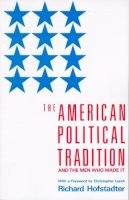 Richard Hofstadter - The American Political Tradition: And the Men Who Made it - 9780679723158 - V9780679723158
