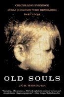 Thomas Shroder - Old Souls: Compelling Evidence from Children Who Remember Past Lives - 9780684851938 - V9780684851938
