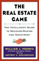 William J Poorvu - The Real Estate Game: The Intelligent Guide To Decisionmaking And Investment - 9780684855509 - V9780684855509