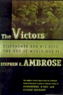 Ambrose, Stephen E. - The Victors: Eisenhower and His Boys: The Men of World War II - 9780684856285 - KTG0008549