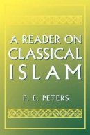 Francis Edward Peters - Reader on Classical Islam - 9780691000404 - V9780691000404