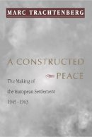 Marc Trachtenberg - Constructed Peace - 9780691002736 - V9780691002736
