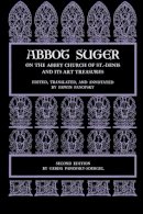 Abbot Suger - Abbot Suger on the Abbey Church of St. Denis and Its Art Treasures - 9780691003146 - V9780691003146