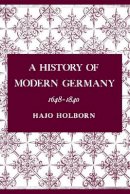 Hajo Holborn - A History of Modern Germany, Volume 2: 1648-1840: 1648-1840 v. 2 - 9780691007960 - V9780691007960