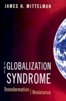 James H. Mittelman - The Globalization Syndrome - 9780691009889 - V9780691009889