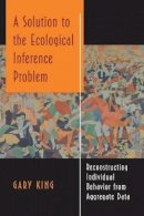 Gareth (Ed) King - Solution to the Ecological Inference Problem - 9780691012407 - V9780691012407