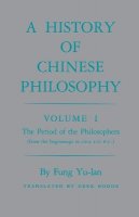 Yu-Lan Fung - History of Chinese Philosophy, Volume 1: The Period of the Philosophers (from the Beginnings to Circa 100 B.C.) - 9780691020211 - V9780691020211