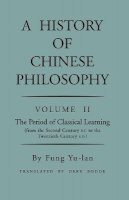 Yu-Lan Fung - History of Chinese Philosophy, Volume 2: The Period of Classical Learning from the Second Century B.C. to the Twentieth Century A.D - 9780691020228 - V9780691020228