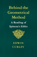 Edwin Curley - Behind the Geometrical Method: A Reading of Spinoza´s Ethics - 9780691020372 - V9780691020372