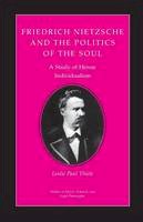 Leslie Paul Thiele - Friedrich Nietzsche and the Politics of the Soul: A Study of Heroic Individualism - 9780691020617 - V9780691020617