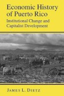 James L. Dietz - Economic History of Puerto Rico: Institutional Change and Capitalist Development - 9780691022482 - V9780691022482