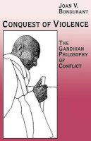 Joan Valerie Bondurant - Conquest of Violence: The Gandhian Philosophy of Conflict. With a new epilogue by the author - 9780691022819 - V9780691022819