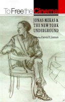 David E. James - To Free the Cinema: Jonas Mekas and the New York Underground - 9780691023458 - V9780691023458