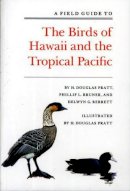 Pratt, H.d.; Bruner, Phillip L.; Berrett, Delwyn G. - Field Guide to the Birds of Hawaii and the Tropical Pacific - 9780691023991 - V9780691023991