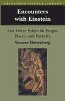 Werner Heisenberg - Encounters with Einstein: And Other Essays on People, Places, and Particles - 9780691024332 - V9780691024332