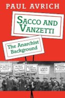 Paul Avrich - Sacco and Vanzetti: The Anarchist Background - 9780691026046 - V9780691026046