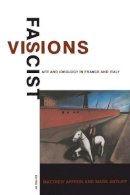 Matthew Affron (Ed.) - Fascist Visions: Art and Ideology in France and Italy - 9780691027371 - V9780691027371