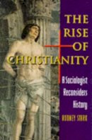 Rodney Stark - The Rise of Christianity: A Sociologist Reconsiders History - 9780691027494 - V9780691027494