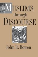 John R.  Bowen - Muslims through Discourse: Religion and Ritual in Gayo Society - 9780691028705 - V9780691028705