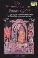 Jean Seznec - The Survival of the Pagan Gods: The Mythological Tradition and Its Place in Renaissance Humanism and Art - 9780691029887 - V9780691029887