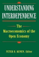 Peter B. Kenen (Ed.) - Understanding Interdependence: The Macroeconomics of the Open Economy - 9780691034089 - V9780691034089