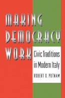 Robert D. Putnam - Making Democracy Work: Civic Traditions in Modern Italy - 9780691037387 - V9780691037387