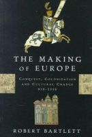 Robert Bartlett - The Making of Europe: Conquest, Colonization and Cultural Change, 950-1350 - 9780691037806 - V9780691037806