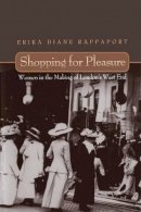 Erika Rappaport - Shopping for Pleasure: Women in the Making of London´s West End - 9780691044767 - V9780691044767