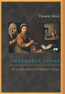 Victoria Silver - Imperfect Sense: The Predicament of Milton´s Irony - 9780691044873 - V9780691044873