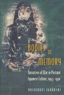 Yoshikuni Igarashi - Bodies of Memory: Narratives of War in Postwar Japanese Culture, 1945-1970 - 9780691049120 - V9780691049120