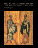 Henry Maguire - The Icons of Their Bodies: Saints and Their Images in Byzantium - 9780691050072 - V9780691050072