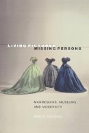 Mark B. Sandberg - Living Pictures, Missing Persons: Mannequins, Museums, and Modernity - 9780691050744 - V9780691050744