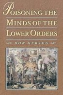 Don Herzog - Poisoning the Minds of the Lower Orders - 9780691057415 - V9780691057415