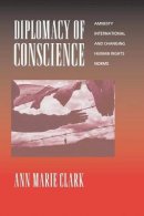 Ann Marie Clark - Diplomacy of Conscience: Amnesty International and Changing Human Rights Norms - 9780691057439 - V9780691057439